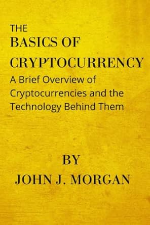 the basics of cryptocurrency a brief overview of cryptocurrencies and the technology behind them 1st edition