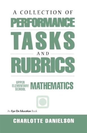 a collection of performance tasks and rubrics upper elementary mathematics 1st edition charlotte danielson
