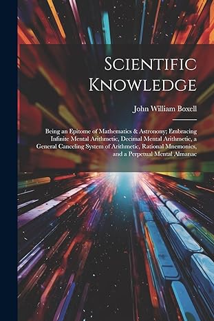 scientific knowledge being an epitome of mathematics and astronony embracing infinite mental arithmetic