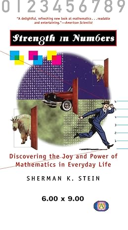 strength in numbers discovering the joy and power of mathematics in everyday life 1st edition sherman k.