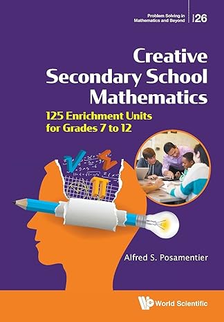 creative secondary school mathematics 125 enrichment units for grades 7 to 12 1st edition alfred s