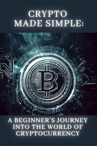 crypto made simple a beginner s journey into the world of cryptocurrency 1st edition nott u.r. keys