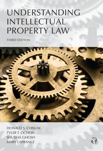 understanding intellectual property law 3rd edition donald s chisum , shubha ghosh , mary lafrance , tyler t