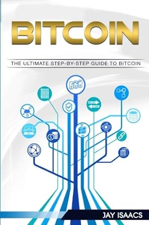 bitcoin a step by step guide on mastering bitcoin and cryptocurrencies 1st edition james fahl 1548292362,
