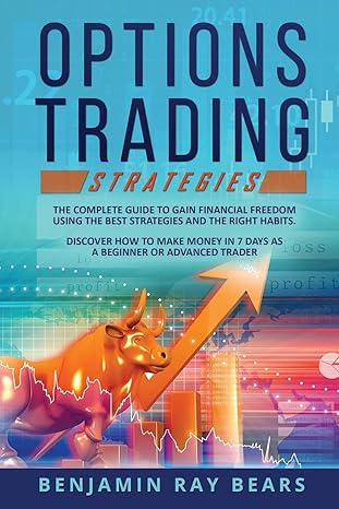 options trading strategies the complete guide to gain financial freedom using the best strategies and the