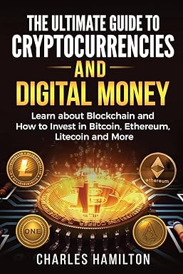 the ultimate guide to cryptocurrencies and digital money 1st edition charles hamilton 1974668940,