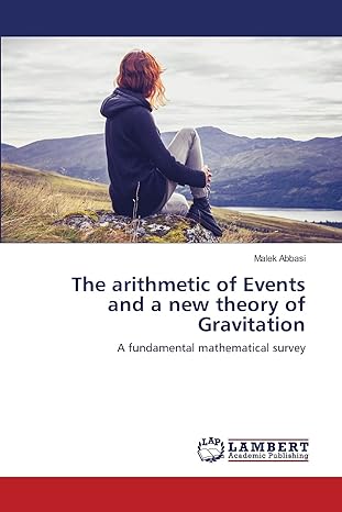the arithmetic of events and a new theory of gravitation a fundamental mathematical survey 1st edition malek