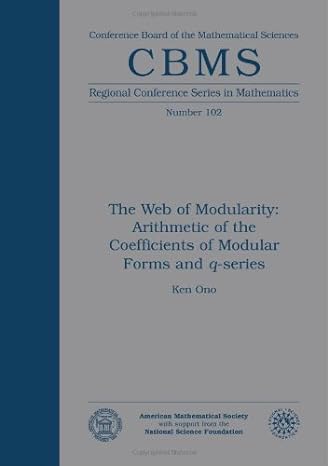 the web of modularity arithmetic of the coefficients of modular forms and q series 1st edition ken ono