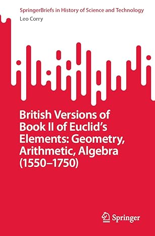 british versions of book ii of euclids elements geometry arithmetic algebra 1550 1750 1st edition leo corry