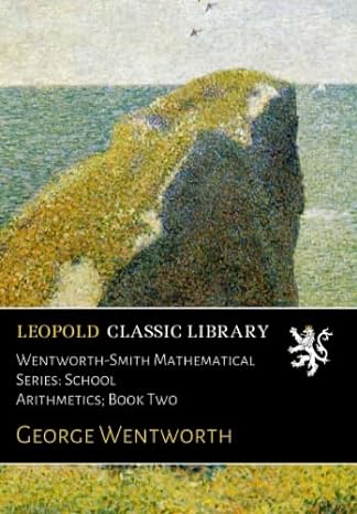 wentworth smith mathematical series school arithmetics book two 1st edition george wentworth b01g3e76xu