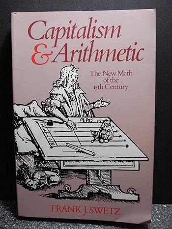 capitalism andarithmetic ob the new math of the 15th century 1st edition frank j. swetz, david eugene smith