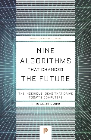 nine algorithms that changed the future the ingenious ideas that drive todays computers 1st edition john