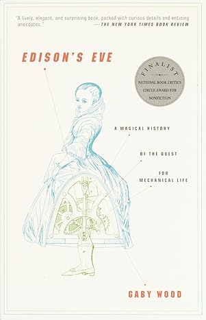 edison s eve a magical history of the quest for mechanical life 1st edition gaby wood 1400031583,