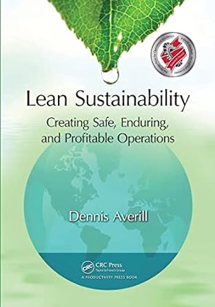 lean sustainability creating safe enduring and profitable operations 1st edition dennis averill 1439857164,