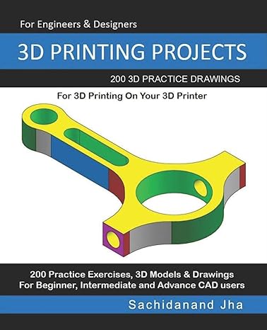 3d printing projects 200 3d practice drawings for 3d printing on your 3d printer 1st edition sachidanand jha
