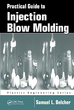 practical guide to injection blow molding 1st edition samuel l. belcher 0367453134, 978-0367453138