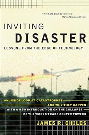 inviting disaster lessons from the edge of technology 1st edition james r chiles 0066620821, 978-0066620824