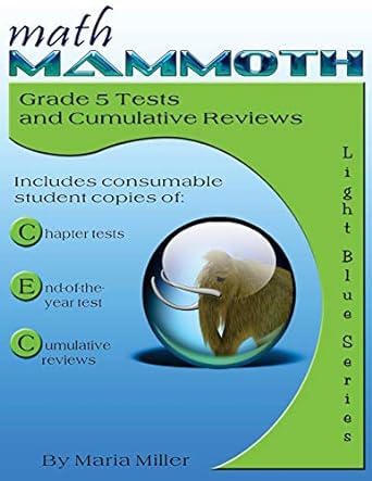 math mammoth grade 5 tests and cumulative reviews 1st edition maria miller 1484035461, 978-1484035467