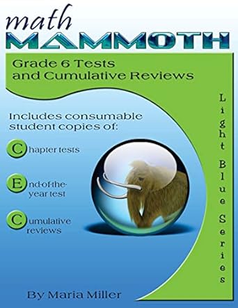 math mammoth grade 6 tests and cumulative reviews 1st edition maria miller 1726224570, 978-1726224574