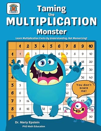 taming the multiplication monster learn multiplication facts by understanding not memorizing 1st edition dr.