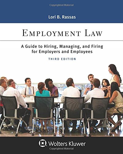 employment law a guide to hiring managing and firing for employers and employees 3rd edition lori b rassas