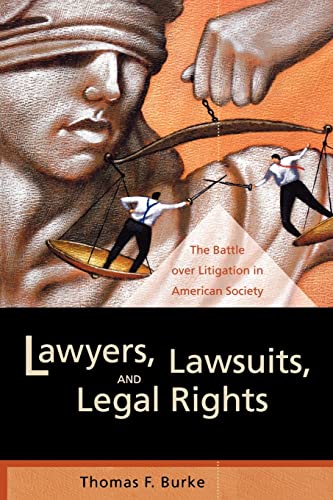 lawyers lawsuits and legal rights the battle over litigation in american society 1st edition thomas f burke