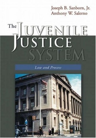 the juvenile justice system law and process 1st edition joseph b sanborn , anthony w salerno 1891487957,
