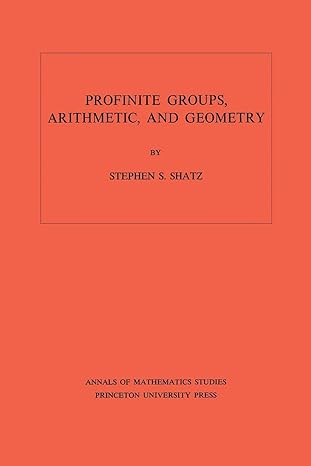 profinite groups arithmetic and geometry volume 67 1st edition stephen s. shatz 0691080178, 978-0691080178