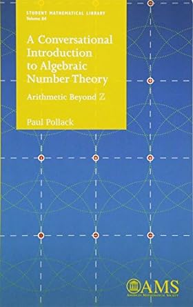 a conversational introduction to algebraic number theory arithmetic beyond 1st edition paul pollack