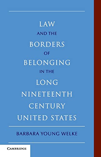 law and the borders of belonging in the long nineteenth century united states 1st edition barbara young welke