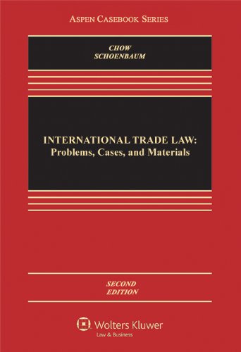international trade law problems cases and materials 2nd edition daniel c.k. chow, thomas j. schoenbaum