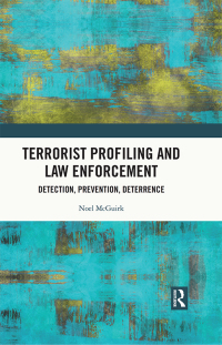 terrorist profiling and law enforcement detection prevention deterrence 1st edition noel mcguirk 0367697343,