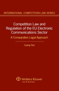 competition law and regulation of the eu electronic communications sector 1st edition liyang hou 9041140476,