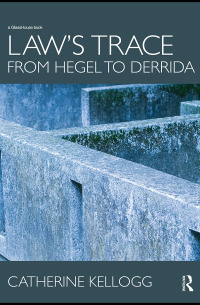 laws trace from hegel to derrida 1st edition catherine kellogg 0415561612, 9780415561617
