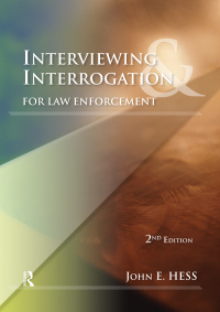 interviewing and interrogation for law enforcement 2nd edition john e. hess 1138134503, 9781138134508