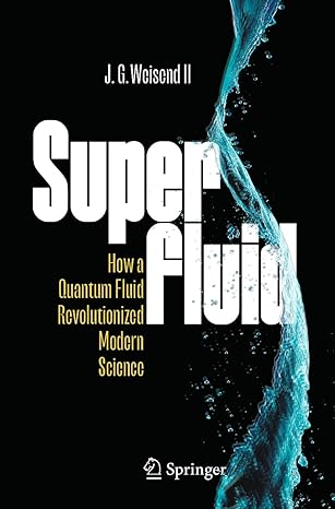 superfluid how a quantum fluid revolutionized modern science 1st edition j. g. weisend ii 3031426517,