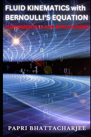 fluid kinematics with bernoulli s equation fundamentals and applications 1st edition papri bhattacharjee