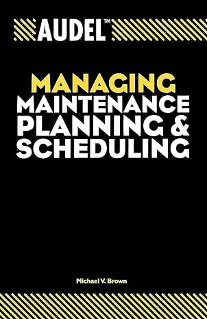 audel managing maintenance planning and scheduling 1st edition michael v. brown 0764557653, 978-0764557651
