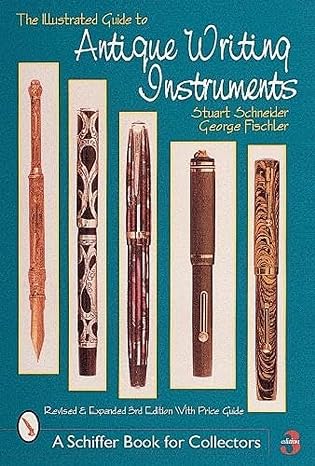 the illustrated guide to antique writing instruments 1st edition stuart schneider 0764309803, 978-0764309809