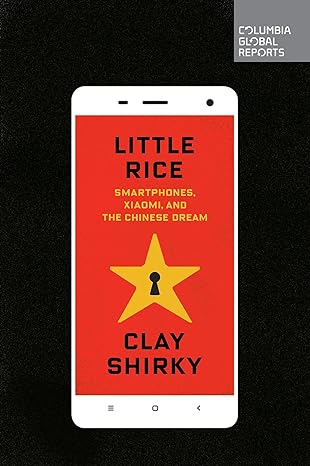little rice smartphones xiaomi and the chinese dream 1st edition clay shirky 0990976327, 978-0990976325
