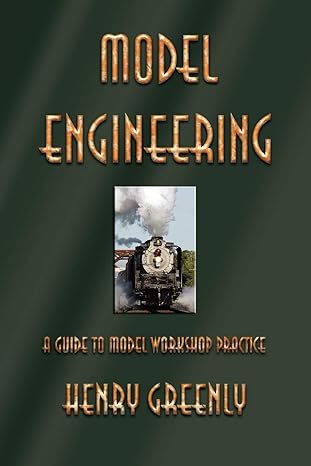 model engineering a guide to model workshop practice 1st edition henry greenly 1603863125, 978-1603863124