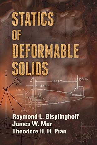 statics of deformable solids 1st edition raymond l. bisplinghoff ,james w. mar ,theodore h.h. pian