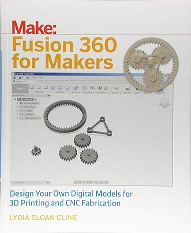 fusion 360 for makers design your own digital models for 3d printing and cnc fabrication 1st edition lydia
