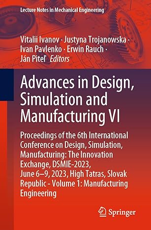 advances in design simulation and manufacturing vi proceedings of the 6th international conference on design