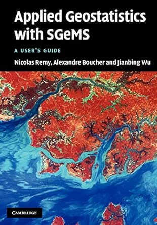 applied geostatistics with sgems a user s guide 1st edition nicolas remy ,alexandre boucher ,jianbing wu