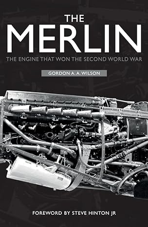 the merlin the engine that won the second world war 1st edition gordon a. a. wilson ,steve hinton jr