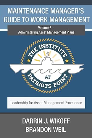 maintenance manager s guide to work management volume 3 administering asset management plans 1st edition