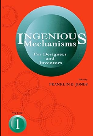 1ngenious mechanisms for designers and inventors 1st edition franklin d. jones 0831110295, 978-0831110291