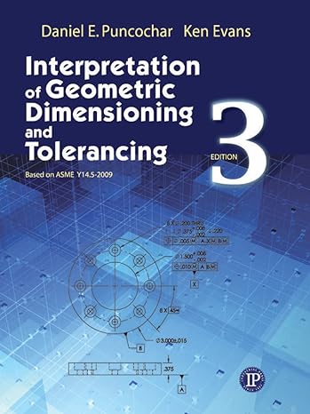 interpretation of geometric dimensioning and tolerancing 3rd edition daniel puncochar 0831134216,