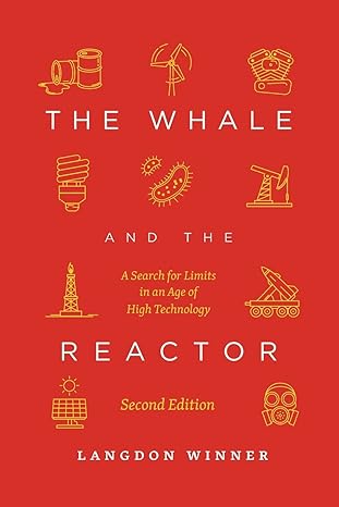 the whale and the reactor a search for limits in an age of high technology 2nd edition langdon winner
